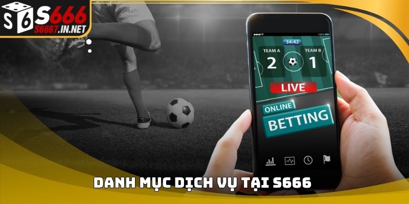 Danh mục dịch vụ xuất hiện trong nội dung giới thiệu S666