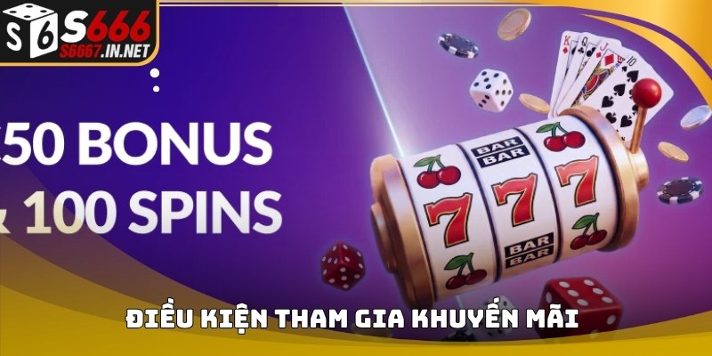 Điều kiện tham gia chương trình Khuyến mãi S666 Điều kiện tham gia chương trình Khuyến mãi S666