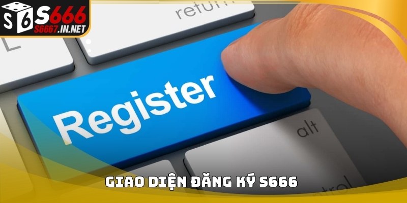Giao diện đăng ký tài khoản Đăng Ký S666 trên nền tảng S666 Giao diện đăng ký tài khoản Đăng Ký S666 trên nền tảng S666