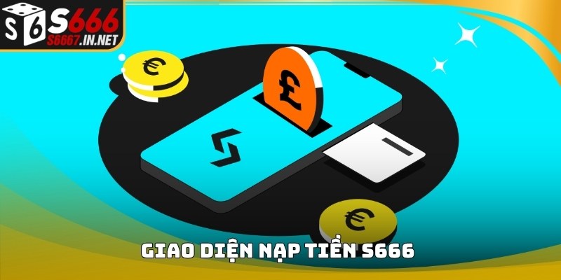 Giao diện thực hiện Nạp Tiền S666 trên hệ thống thành viên Giao diện thực hiện Nạp Tiền S666 trên hệ thống thành viên