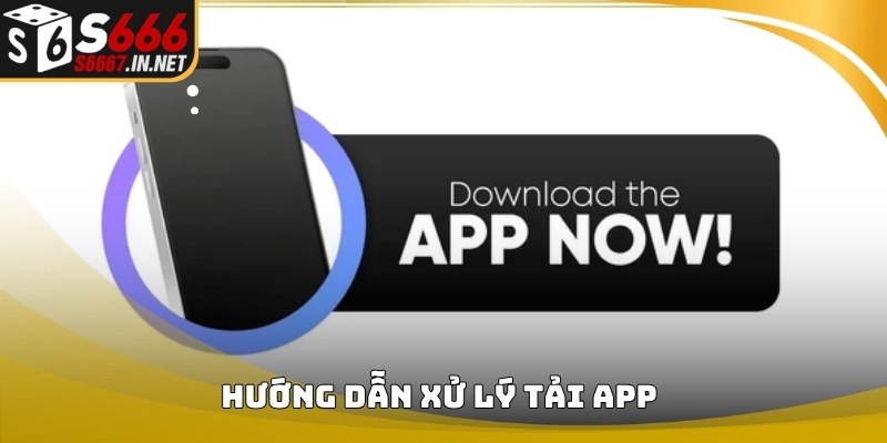 Hướng dẫn xử lý khi Tải app S666 gặp hạn chế truy cập