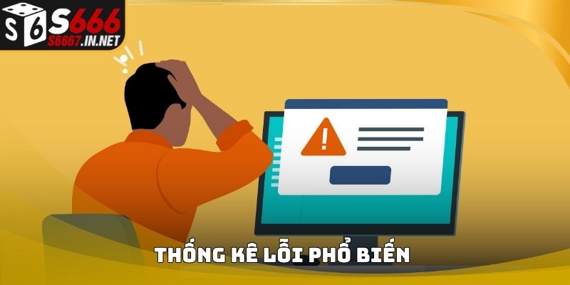 Thống kê lỗi phổ biến khi thực hiện Nạp Tiền S666 Thống kê lỗi phổ biến khi thực hiện Nạp Tiền S666