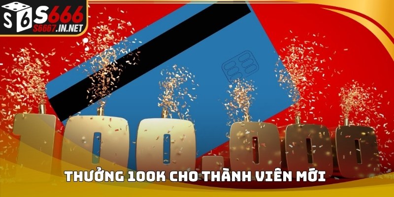 Thông tin chương trình thưởng 100K cho thành viên mới Thông tin chương trình thưởng 100K cho thành viên mới